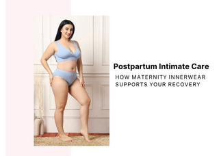 Postpartum Intimate Care: How Maternity Innerwear Supports Your Recovery