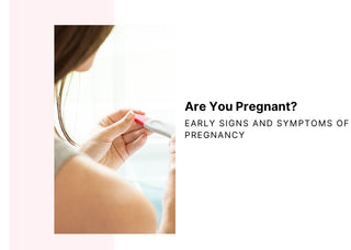 Are You Pregnant? Early Signs and Symptoms of Pregnancy