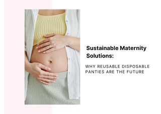 Sustainable Maternity Solutions: Why Reusable Disposable Panties Are the Future