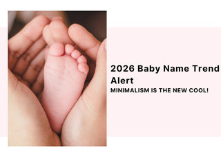 2026 Baby Name Trend Alert: Minimalism Is The New Cool