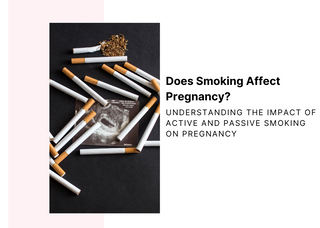 Does Smoking Affect Pregnancy? Understanding the Impact of Active and Passive Smoking on Pregnancy