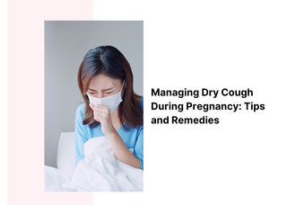 Managing Dry Cough During Pregnancy: Tips and Remedies