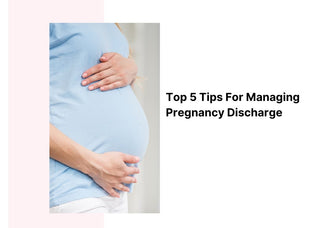 Top 5 Tips for Managing Pregnancy Discharge