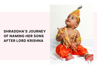 Shraddha’s Journey Of Naming Her Sons After Lord Krishna