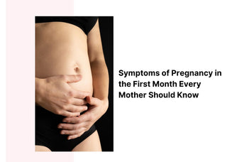 Symptoms of Pregnancy in the First Month Every Mother Should Know