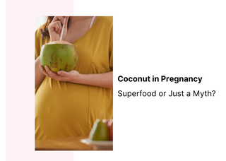 Coconut in Pregnancy: Superfood or Just a Myth?