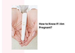 How to Know If I Am Pregnant?