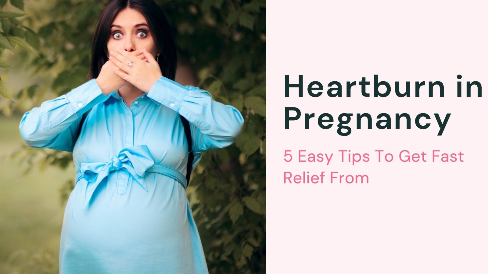 5 Easy Tips To Get Fast Relief From Heartburn in Pregnancy